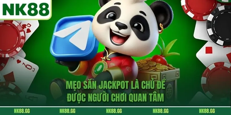 Mẹo Săn Jackpot là chủ đề được người chơi quan tâm